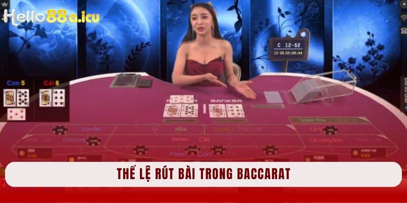 Cách chơi Baccarat: Thể lệ rút bài