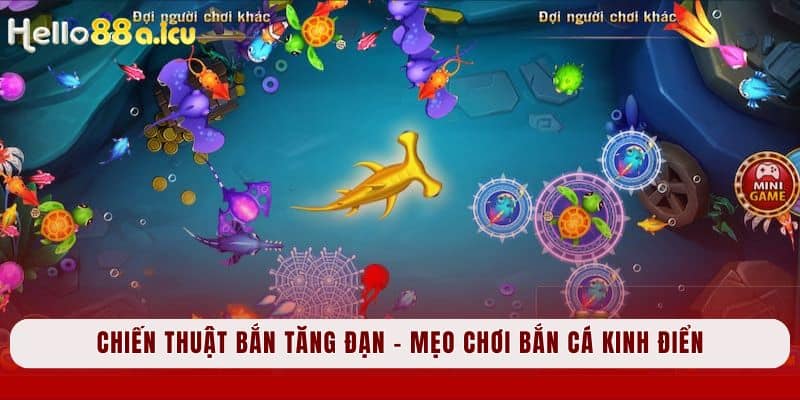 Chiến thuật bắn tăng đạn - mẹo chơi bắn cá kinh điển