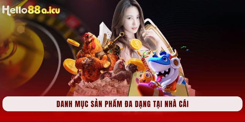 Danh mục sản phẩm đa dạng tại nhà cái