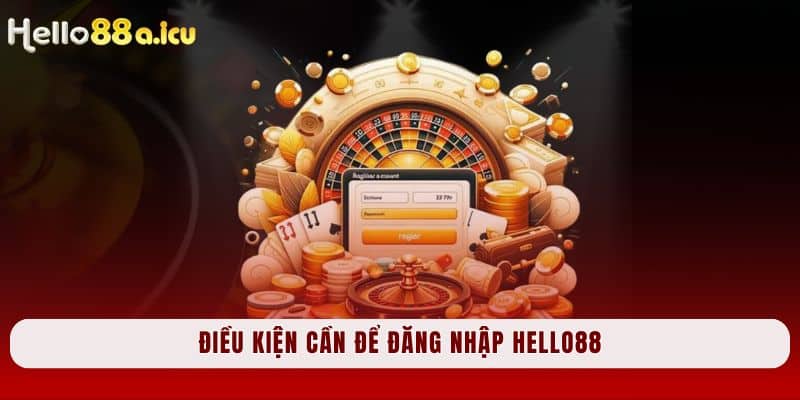 Điều kiện cần để đăng nhập Hello88