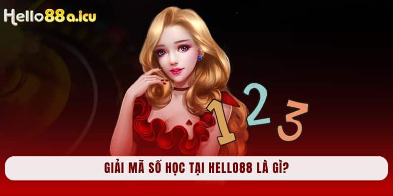 Giải mã số học tại hello88 là gì?