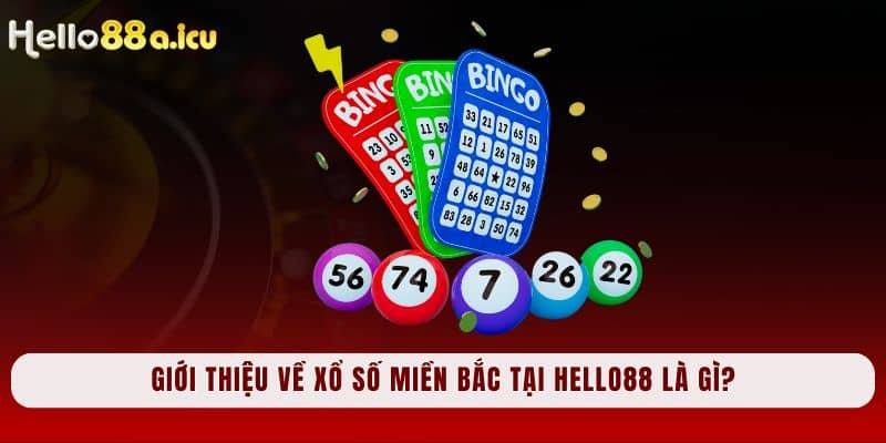 Giới thiệu về xổ số miền Bắc tại Hello88 là gì?