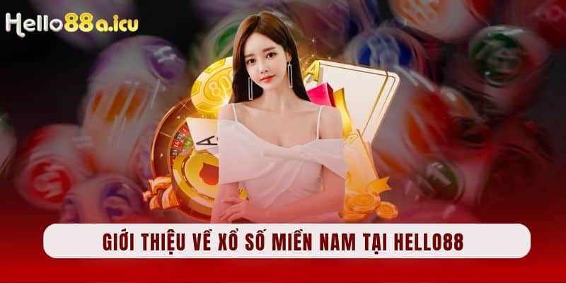 Giới thiệu về xổ số miền Nam tại Hello88