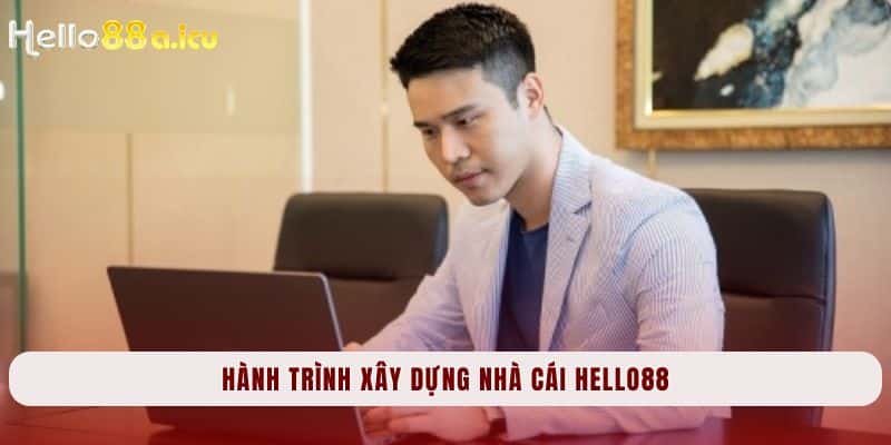 Hành trình xây dựng nên nhà cái Hello88