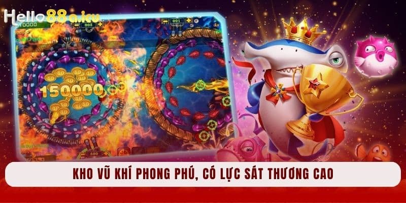 Kho vũ khí phong phú, có lực sát thương cao