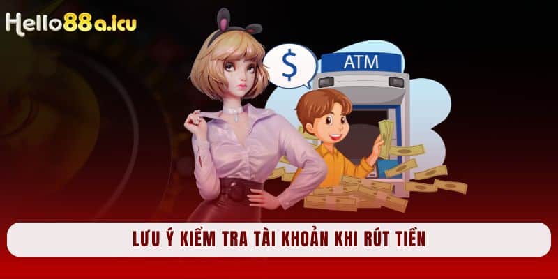 Lưu ý kiểm tra tài khoản khi rút tiền