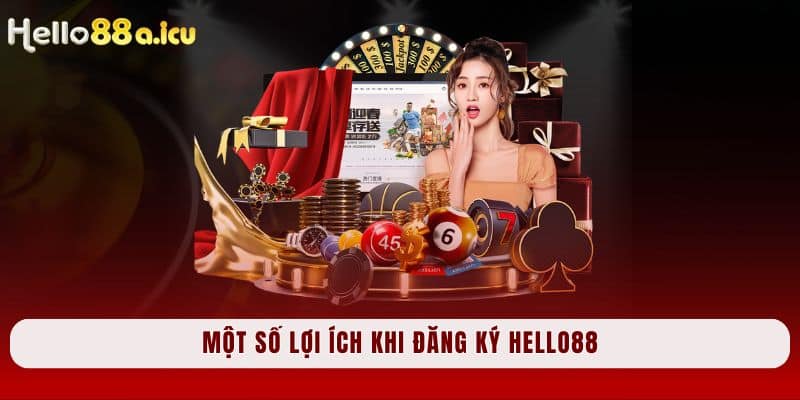 Một số lợi ích khi đăng ký Hello88