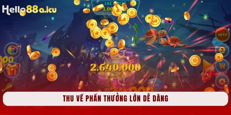 Thu về phần thưởng lớn dễ dàng