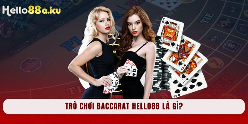 Trò chơi Baccarat Hello88 là gì?