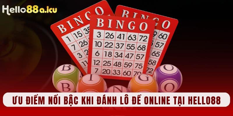 Ưu điểm nổi bậc khi đánh lô đề online tại Hello88